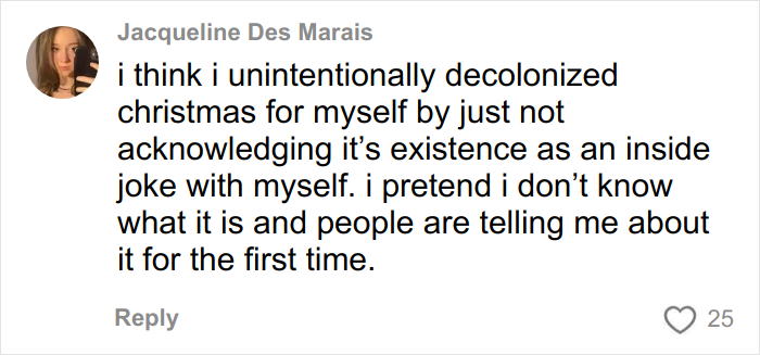 Social media user humorously shares her experience with a decolonized Christmas inside joke. Social media user humorously shares her experience with a decolonized Christmas inside joke.