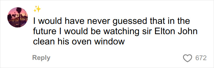 Fan comment about Elton John cleaning oven window, highlighting reactions to kitchen detail in Elton John trolling incident. Fan comment about Elton John cleaning oven window, highlighting reactions to kitchen detail in Elton John trolling incident.