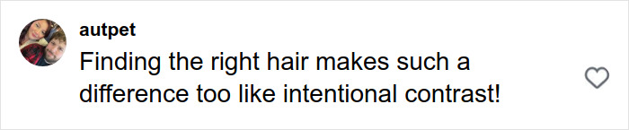 Comment about finding the right hair making a difference, relating to contrast, shown on a social media post by user autpet. Comment about finding the right hair making a difference, relating to contrast, shown on a social media post by user autpet.