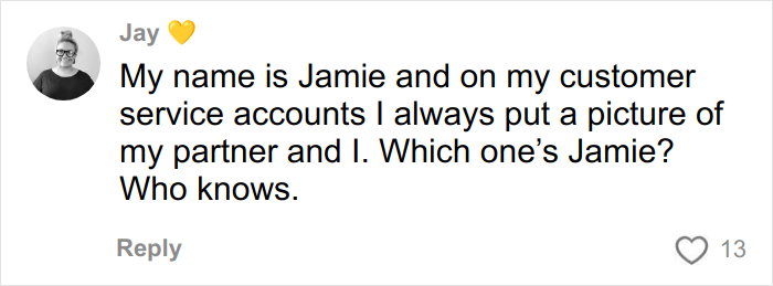 Comment by Jay with a heart emoji, questioning which partner is Jamie on customer service accounts. Comment by Jay with a heart emoji, questioning which partner is Jamie on customer service accounts.