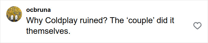 Comment on social media criticizing Coldplay, referencing a couple, related to HR exec Kristin Cabot and CEO kiss cam incident. Comment on social media criticizing Coldplay, referencing a couple, related to HR exec Kristin Cabot and CEO kiss cam incident.