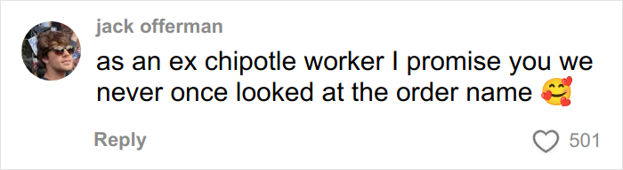 Screenshot of a social media comment claiming Chipotle workers never check order names when preparing food. Screenshot of a social media comment claiming Chipotle workers never check order names when preparing food.