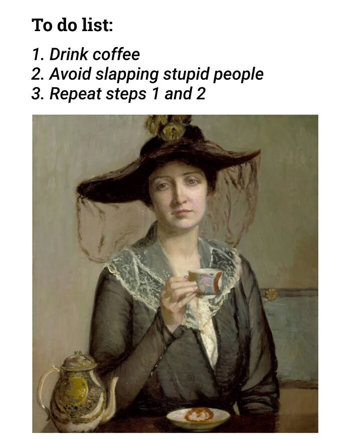 Classical painting of a woman in vintage attire holding a teacup, humorously captioned with a to-do list on coffee and patience.