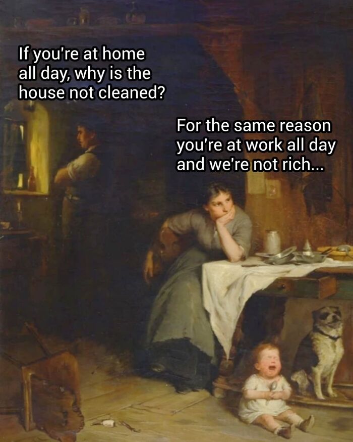 Classical painting cleverly captioned showing a frustrated woman, a crying child, and a man in a dim rustic interior.