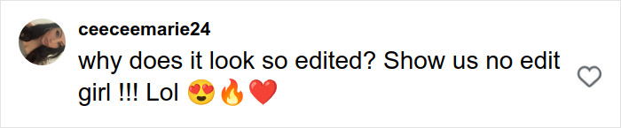 Comment on social media questioning if the photo looks edited, with emojis expressing love and fire. Comment on social media questioning if the photo looks edited, with emojis expressing love and fire.