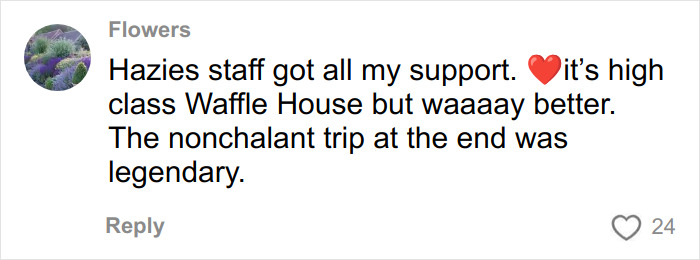 Comment text on social media from user Flowers praising Hazies staff at upscale restaurant. Comment text on social media from user Flowers praising Hazies staff at upscale restaurant.