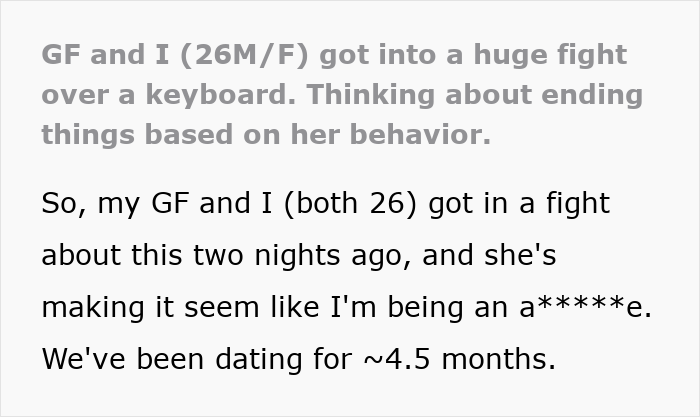 Man lends girlfriend a spare keyboard, leading to a fight and his decision to dump her after her reaction. Man lends girlfriend a spare keyboard, leading to a fight and his decision to dump her after her reaction.