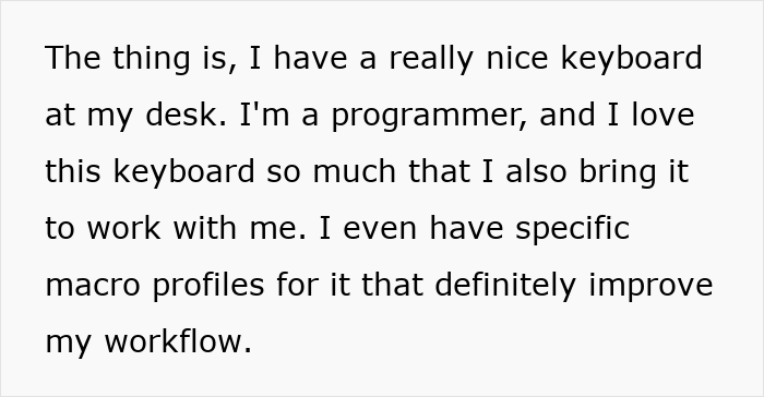 Text excerpt from a programmer explaining his love for a really nice keyboard and its impact on his workflow. Text excerpt from a programmer explaining his love for a really nice keyboard and its impact on his workflow.