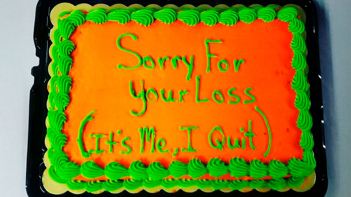 Funny employee prank cake with message sorry for your loss it's me I quit, part of employees who walked out jokes and pranks.