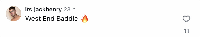 Comment on social media from user its.jackhenry saying West End Baddie with a fire emoji. Comment on social media from user its.jackhenry saying West End Baddie with a fire emoji.