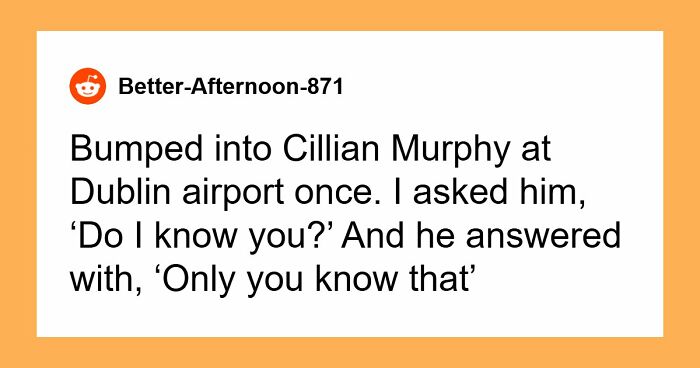50 Fans Share Their Interactions With The Most Famous People They Ever Met