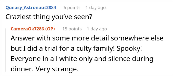 Commenter describing a nanny to the ultra-wealthy recounting a spooky, silent all-white dinner with a culty family.
