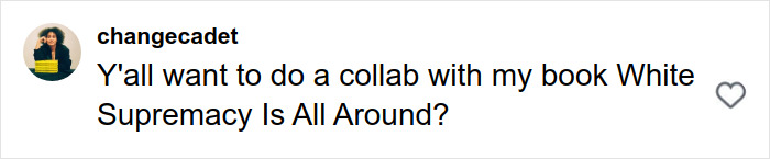 Comment on social media screen saying "Y'all want to do a collab with my book White Supremacy Is All Around," reflecting Pantone's Racist Color of the Year online debate. Comment on social media screen saying "Y'all want to do a collab with my book White Supremacy Is All Around," reflecting Pantone's Racist Color of the Year online debate.