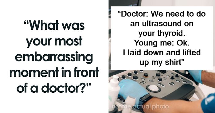 49 People Recall The Most Embarrassing Moments They’ve Ever Had In Front Of Doctors