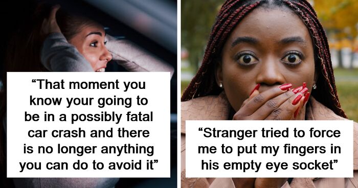 55 People Share Their Scariest Moments That Left Them Traumatized