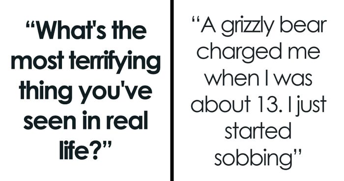 34 Times People Saw Something So Scary, They Still Talk About It Like It Happened Yesterday