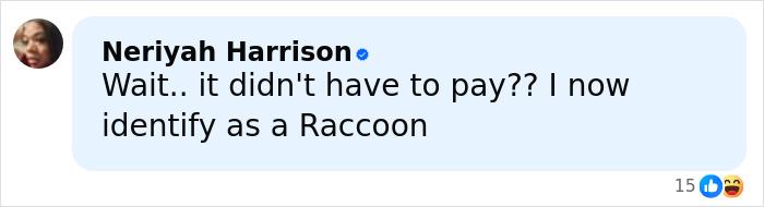 Comment from Neriyah Harrison humorously mentioning identifying as a raccoon after a raccoon raids liquor store incident. Comment from Neriyah Harrison humorously mentioning identifying as a raccoon after a raccoon raids liquor store incident.