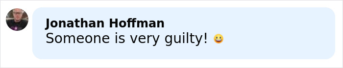 Comment by Jonathan Hoffman saying Someone is very guilty with a smiling emoji in a light blue speech bubble. Comment by Jonathan Hoffman saying Someone is very guilty with a smiling emoji in a light blue speech bubble.