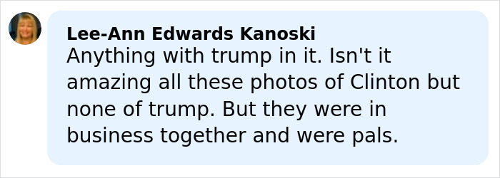 Comment by Lee-Ann Edwards Kanoski discussing missing photos of Trump compared to Clinton despite their business connections. Comment by Lee-Ann Edwards Kanoski discussing missing photos of Trump compared to Clinton despite their business connections.