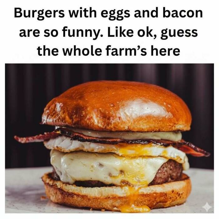 Burger with eggs and bacon meme highlighting hilarious food humor to make you forget stress and enjoy funny moments.