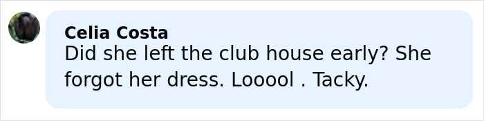 Comment by Celia Costa criticizing a sheer outfit, mentioning tackiness and forgetting a dress in a casual online post. Comment by Celia Costa criticizing a sheer outfit, mentioning tackiness and forgetting a dress in a casual online post.