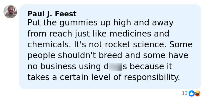 Comment warning to keep gummies out of kids' reach, highlighting responsibility after mom's 911 call and debate over arrest. Comment warning to keep gummies out of kids' reach, highlighting responsibility after mom's 911 call and debate over arrest.