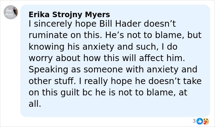Comment expressing concern about Bill Hader&rsquo;s anxiety after tense moment with Rob Reiner&rsquo;s son Nick at party.