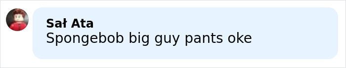 Comment box with user Sał Ata saying Spongebob big guy pants oke on a light blue background. Comment box with user Sał Ata saying Spongebob big guy pants oke on a light blue background.