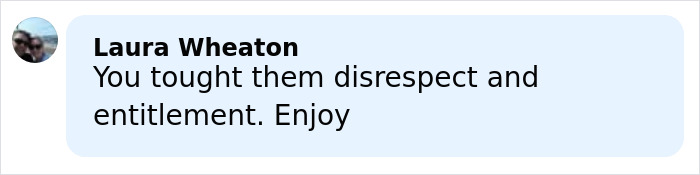 Comment by Laura Wheaton expressing opinion on disrespect and entitlement related to Kim Kardashian's kids' home life beliefs. Comment by Laura Wheaton expressing opinion on disrespect and entitlement related to Kim Kardashian's kids' home life beliefs.