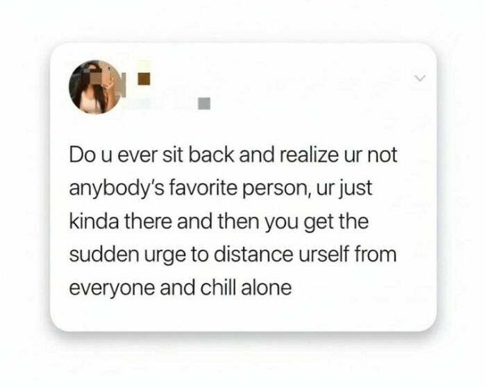 Text meme about feeling unnoticed and wanting to distance oneself, reflecting themes of hilarious memes and stress relief.