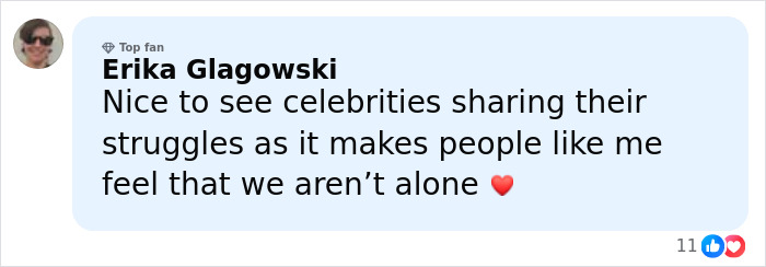 Comment by Erika Glagowski, a top fan, expressing appreciation for celebrities sharing their struggles and making others feel less alone.