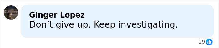 Comment from Ginger Lopez encouraging to keep investigating after cops found crucial clue on phone in late cheerleader case.