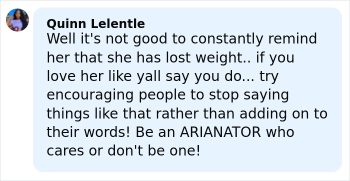 Comment from Quinn Lelentle urging support for Ariana Grande amid struggles, highlighting concerns about her health and weight. Comment from Quinn Lelentle urging support for Ariana Grande amid struggles, highlighting concerns about her health and weight.