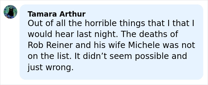 Comment by Tamara Arthur reflecting on the unexpected news of Rob Reiner's and his wife's passing. Comment by Tamara Arthur reflecting on the unexpected news of Rob Reiner's and his wife's passing.