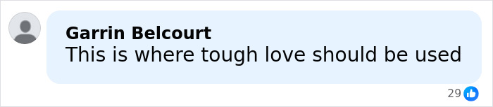 Facebook comment by Garrin Belcourt expressing the need for tough love in a serious situation. Facebook comment by Garrin Belcourt expressing the need for tough love in a serious situation.