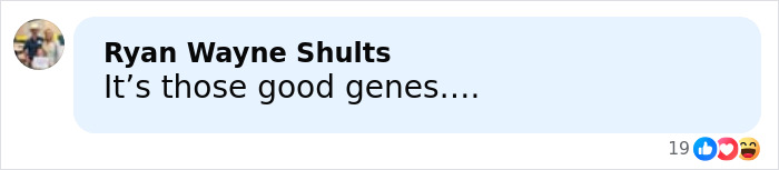 Comment on social media post by Ryan Wayne Shults saying its those good genes, expressing admiration with reaction icons visible. Comment on social media post by Ryan Wayne Shults saying its those good genes, expressing admiration with reaction icons visible.