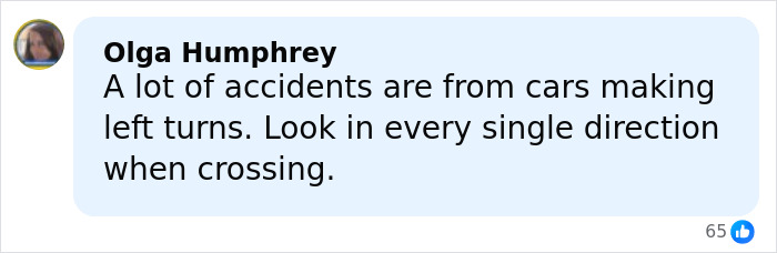 Comment by Olga Humphrey warning about accidents caused by cars making left turns and advising caution when crossing streets. Comment by Olga Humphrey warning about accidents caused by cars making left turns and advising caution when crossing streets.