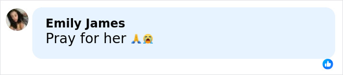 Screenshot of a Facebook comment by Emily James saying Pray for her with praying and crying emojis. Screenshot of a Facebook comment by Emily James saying Pray for her with praying and crying emojis.