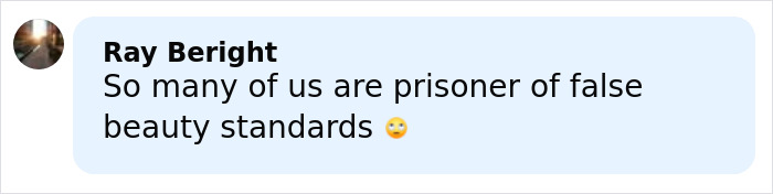 Comment about false beauty standards posted by Ray Beright, reflecting on plastic surgery risks and societal pressures. Comment about false beauty standards posted by Ray Beright, reflecting on plastic surgery risks and societal pressures.