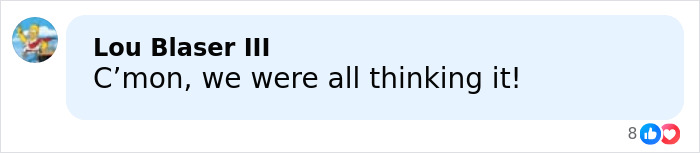 Comment from Lou Blaser III saying "C’mon, we were all thinking it!" with reaction icons below the text. Comment from Lou Blaser III saying "C’mon, we were all thinking it!" with reaction icons below the text.