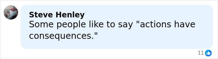 Facebook comment by Steve Henley stating some people believe actions have consequences, related to racist Cinnabon employee controversy. Facebook comment by Steve Henley stating some people believe actions have consequences, related to racist Cinnabon employee controversy.