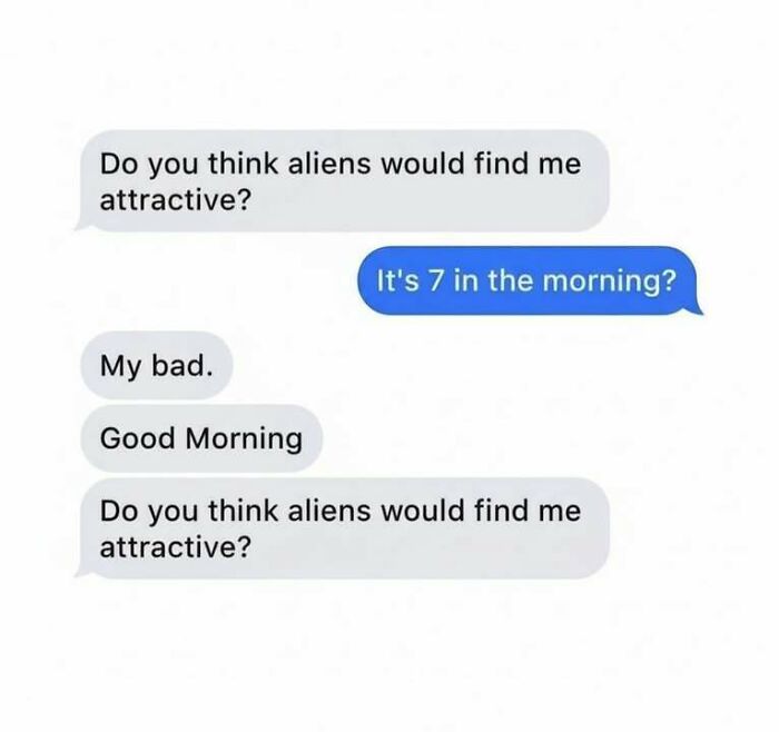 Text message meme showing a humorous conversation about aliens finding someone attractive, highlighting hilarious memes.
