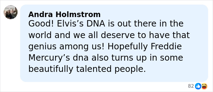 Comment by Andra Holmstrom about Elvis’s DNA and hopes for Freddie Mercury’s DNA to appear in talented people. Comment by Andra Holmstrom about Elvis’s DNA and hopes for Freddie Mercury’s DNA to appear in talented people.