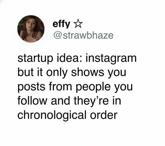 Social media meme about a startup idea for Instagram showing posts from followed users in chronological order.