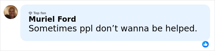 Facebook comment by Muriel Ford expressing that sometimes people don’t want to be helped amid Tylor Chase homelessness discussion. Facebook comment by Muriel Ford expressing that sometimes people don’t want to be helped amid Tylor Chase homelessness discussion.