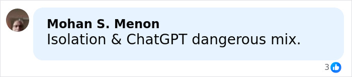 Comment by Mohan S. Menon stating Isolation and ChatGPT dangerous mix in a social media post. Comment by Mohan S. Menon stating Isolation and ChatGPT dangerous mix in a social media post.