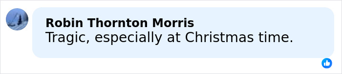 Facebook comment by Robin Thornton Morris expressing sadness about a tragic event during Christmas time. Facebook comment by Robin Thornton Morris expressing sadness about a tragic event during Christmas time.