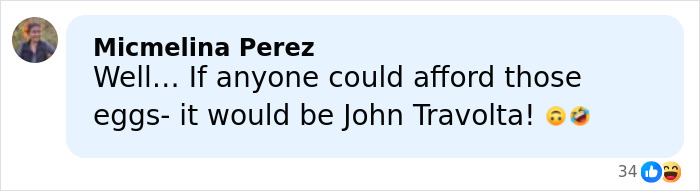 Person named Micmelina Perez commenting about John Travolta affording eggs in a casual online chat message. Person named Micmelina Perez commenting about John Travolta affording eggs in a casual online chat message.