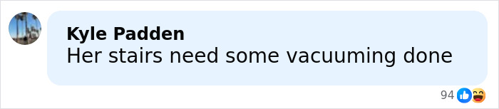 Comment on social media post criticizing cleanliness, referencing a need for vacuuming on stairs. Comment on social media post criticizing cleanliness, referencing a need for vacuuming on stairs.