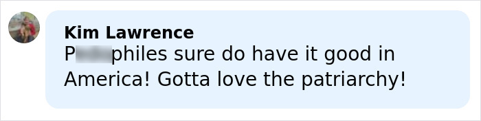 Comment by Kim Lawrence criticizing patriarchy and addressing pedophiles in America, related to new Epstein files revealing photos.